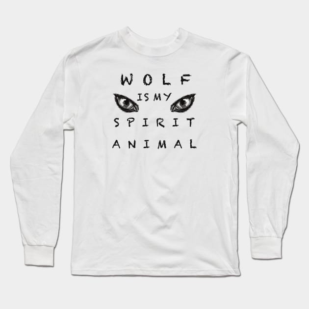 Wolf is my spirit animal Long Sleeve T-Shirt by Xatutik-Art